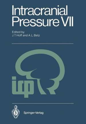 Intracranial Pressure VII: Proceedings of the Seventh International Symposium on Intracranial Pressure, Held in Ann Arbor, USA, June 19-23, 1988 de Julian T. Hoff