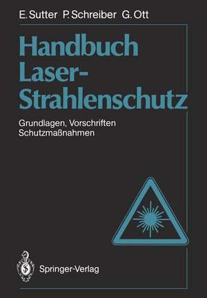 Handbuch Laser-Strahlenschutz: Grundlagen, Vorschriften, Schutzmaßnahmen de Ernst Sutter