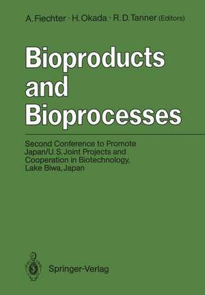 Bioproducts and Bioprocesses: Second Conference to Promote Japan/U.S. Joint Projects and Cooperation in Biotechnology, Lake Biwa, Japan, September 27–30, 1986 de Armin Fiechter