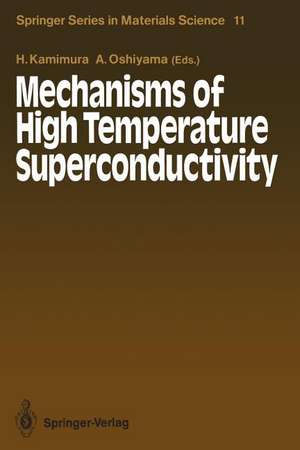 Mechanisms of High Temperature Superconductivity: Proceedings of the 2nd NEC Symposium, Hakone, Japan, October 24–27, 1988 de Hiroshi Kamimura