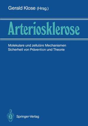 Arteriosklerose: Molekulare und zelluläre Mechanismen Sicherheit von Prävention und Therapie de Gerald Klose