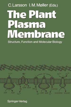 The Plant Plasma Membrane: Structure, Function and Molecular Biology de Christer Larsson