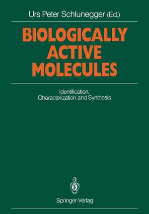 Biologically Active Molecules: Identification, Characterization and Synthesis Proceedings of a Seminar on Chemistry of Biologically Active Compounds and Modern Analytical Methods, Interlaken, September 5–7, 1988 de Urs P. Schlunegger