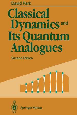 Classical Dynamics and Its Quantum Analogues de David Park