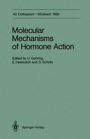 Molecular Mechanisms of Hormone Action: 40. Colloquium, 6.-8. April 1989 de Ulrich Gehring