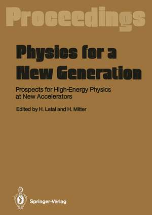 Physics for a New Generation: Prospects for High-Energy Physics at New Accelerators Proceedings of the XXVIII Int. Universitätswochen für Kernphysik, Schladming, Austria, March 1989 de Heimo Latal