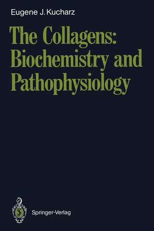 The Collagens: Biochemistry and Pathophysiology de Eugene J. Kucharz