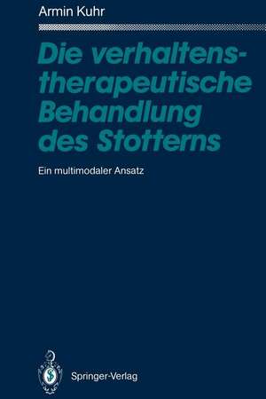 Die verhaltenstherapeutische Behandlung des Stotterns: Ein multimodaler Ansatz de Armin Kuhr