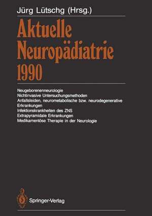 Aktuelle Neuropädiatrie 1990: Neugeborenenneurologie, Nichtinvasive Untersuchungsmethoden, Anfallsleiden, neurometabolische bzw. neurodegenerative Erkrankungen, Infektionskrankheiten des ZNS, Extrapyramidale Erkrankungen, Medikamentöse Therapie in der Neurologie de Jürg Lütschg