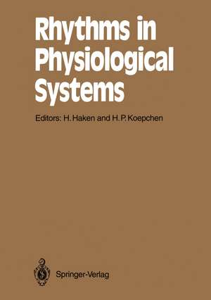 Rhythms in Physiological Systems: Proceedings of the International Symposium at Schloß Elmau, Bavaria, October 22–25, 1990 de Hermann Haken