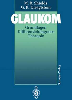 Glaukom: Grundlagen Differentialdiagnose Therapie de M. Bruce Shields