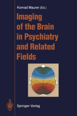 Imaging of the Brain in Psychiatry and Related Fields de Konrad Maurer