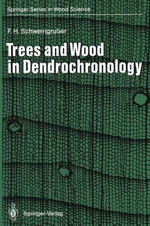 Trees and Wood in Dendrochronology: Morphological, Anatomical, and Tree-Ring Analytical Characteristics of Trees Frequently Used in Dendrochronology de Fritz H. Schweingruber