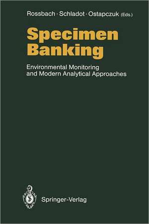 Specimen Banking: Environmental Monitoring and Modern Analytical Approaches de M. Rossbach