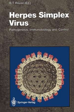 Herpes Simplex Virus: Pathogenesis, Immunobiology and Control de Barry T. Rouse