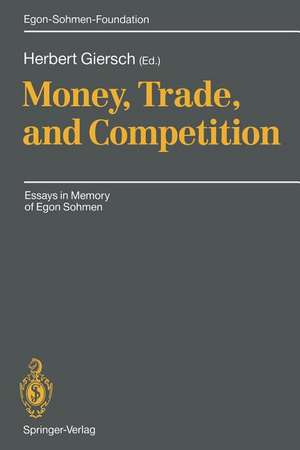 Money, Trade, and Competition: Essays in Memory of Egon Sohmen de Herbert Giersch