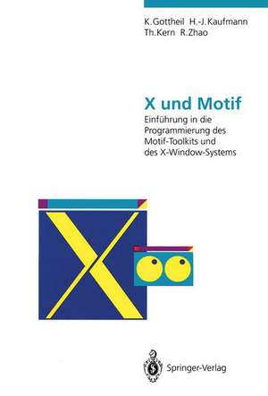 X und Motif: Einführung in die Programmierung des Motif-Toolkits und des X-Window-Systems de Klaus Gottheil