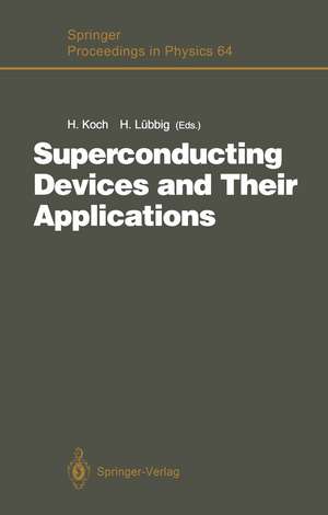 Superconducting Devices and Their Applications: Proceedings of the 4th International Conference SQUID ’91 (Sessions on Superconducting Devices), Berlin, Fed. Rep. of Germany, June 18–21, 1991 de Hans Koch