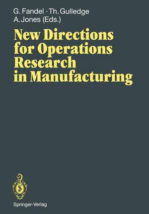 New Directions for Operations Research in Manufacturing: Proceedings of a Joint US/German Conference, Gaithersburg, Maryland, USA, July 30–31, 1991 de Günter Fandel