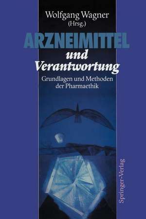 Arzneimittel und Verantwortung: Grundlagen und Methoden der Pharmaethik de H. Baier