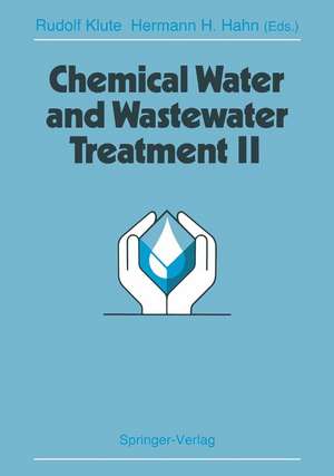 Chemical Water and Wastewater Treatment II: Proceedings of the 5th Gothenburg Symposium 1992, September 28–30, 1992, Nice, France de Rudolf Klute