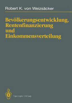 Bevölkerungsentwicklung, Rentenfinanzierung und Einkommensverteilung de Robert K.von Weizsäcker