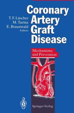 Coronary Artery Graft Disease: Mechanisms and Prevention de Thomas Luescher