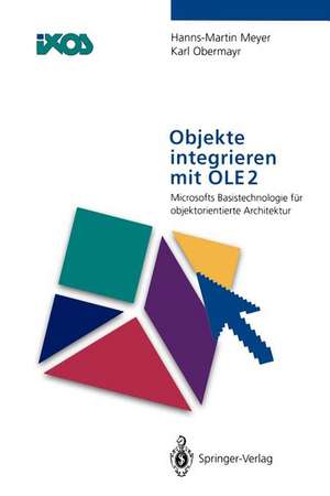 Objekte integrieren mit OLE2: Microsofts Basistechnologie für objektorientierte Architektur de Hanns-Martin Meyer