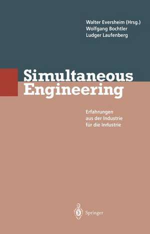 Simultaneous Engineering: Erfahrungen aus der Industrie für die Industrie de Walter Eversheim