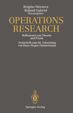 Operations Research: Reflexionen aus Theorie und Praxis Festschrift zum 60. Geburtstag von Hans-Jürgen Zimmermann de Brigitte Werners