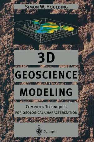 3D Geoscience Modeling: Computer Techniques for Geological Characterization de Simon Houlding