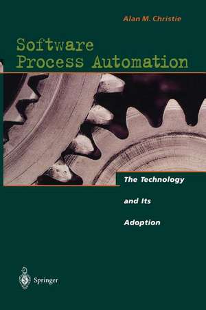 Software Process Automation: The Technology and Its Adoption de Alan M. Christie