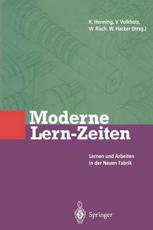 Moderne Lern-Zeiten: Lernen und Arbeiten in der Neuen Fabrik de Volker Volkholz