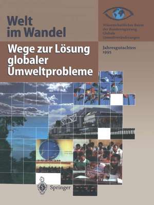 Wege zur Lösung globaler Umweltprobleme: Jahresgutachten 1995 de Wissenschaftlicher Beirat der Bundesregierung GlobaleUmweltveränderungen