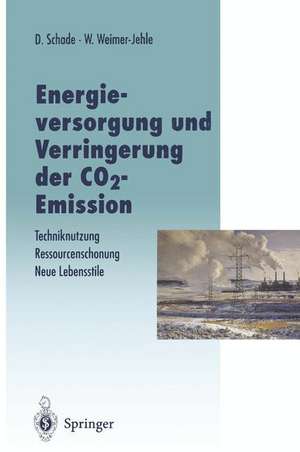 Energieversorgung und Verringerung der CO2-Emission: Techniknutzung — Ressourcenschonung — Neue Lebensstile, Pfade in die Zukunft in Abkehr von einer Fortschreibung der Vergangenheitstrends de Diethard Schade