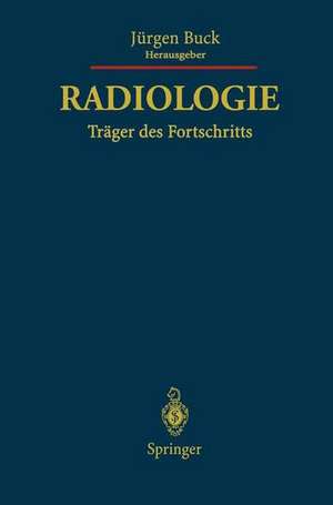 Radiologie Träger des Fortschritts: Festschrift für Friedrich H.W. Heuck de Jürgen Buck