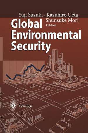 Global Environmental Security: From Protection to Prevention de Yuji Suzuki