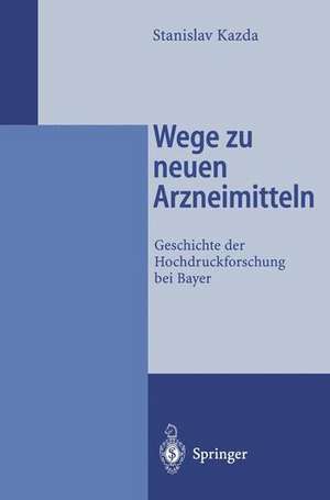 Wege zu neuen Arzneimitteln: Geschichte der Hochdruckforschung bei Bayer de Stanislav Kazda