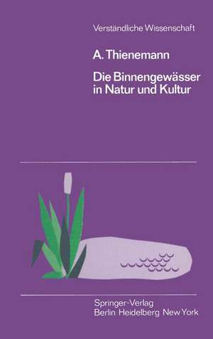 Die Binnengewässer in Natur und Kultur: Eine Einführung in die Theoretische und Angewandte Limnologie de August Thienemann