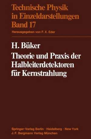 Theorie und Praxis der Halbleiterdetektoren für Kernstrahlung de H. Büker