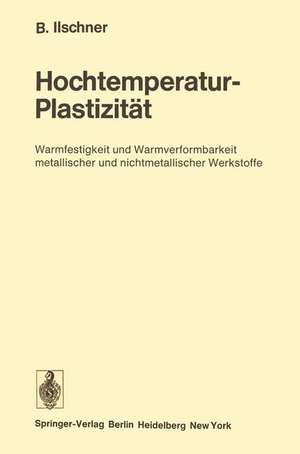 Hochtemperatur-Plastizität: Warmfestigkeit und Warmverformbarkeit metallischer und nichtmetallischer Werkstoffe de Bernhard Ilschner