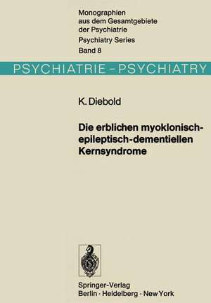 Die erblichen myoklonisch-epileptisch-dementiellen Kernsyndrome: Progressive Myoklonusepilepsien-Dyssynergia cerebellaris myoclonica-myoklonische Varianten der drei nachinfantilen Formen der amaurotischen Idiotie de K. Diebold