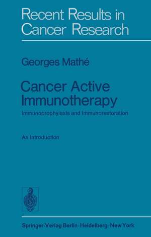 Cancer Active Immunotherapy: Immunoprophylaxis and Immunorestoration de G. Mathe