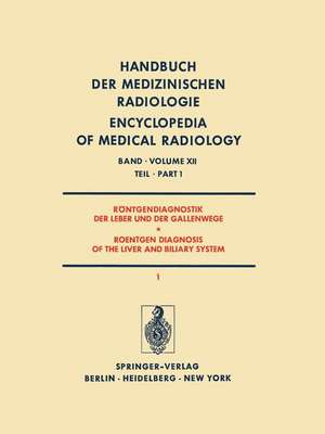 Röntgendiagnostik der Leber und der Gallenwege Teil 1 / Roentgen Diagnosis of the Liver and Biliary System Part 1 de F. Heuck