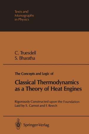 The Concepts and Logic of Classical Thermodynamics as a Theory of Heat Engines: Rigorously Constructed upon the Foundation Laid by S. Carnot and F. Reech de Clifford A. Truesdell