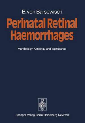 Perinatal Retinal Haemorrhages: Morphology, Aetiology and Significance de B. von Barsewisch