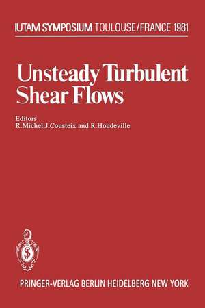 Unsteady Turbulent Shear Flows: Symposium Toulouse, France, May 5–8, 1981 de R. Michel