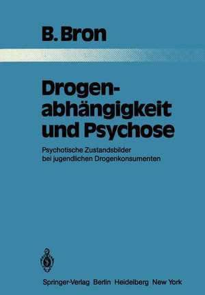 Drogenabhängigkeit und Psychose: Psychotische Zustandsbilder bei jugendlichen Drogenkonsumenten de B. Bron