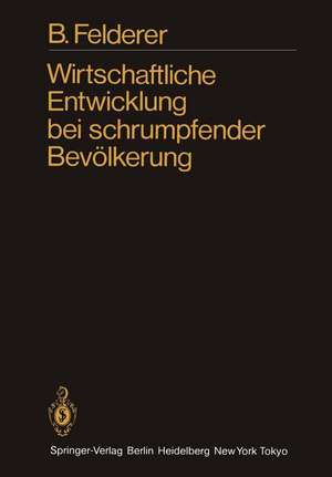 Wirtschaftliche Entwicklung bei schrumpfender Bevölkerung: Eine empirische Untersuchung de B. Felderer