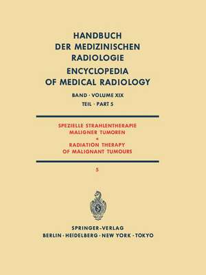 Spezielle Strahlentherapie Maligner Tumoren Teil 5 / Radiation Therapy of Malignant Tumours Part 5 de H. Bünemann